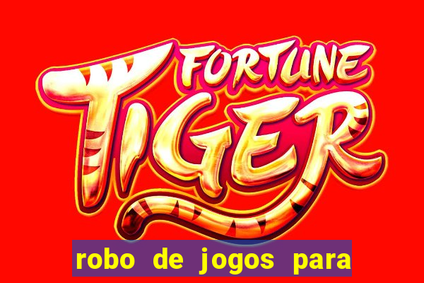 robo de jogos para ganhar dinheiro